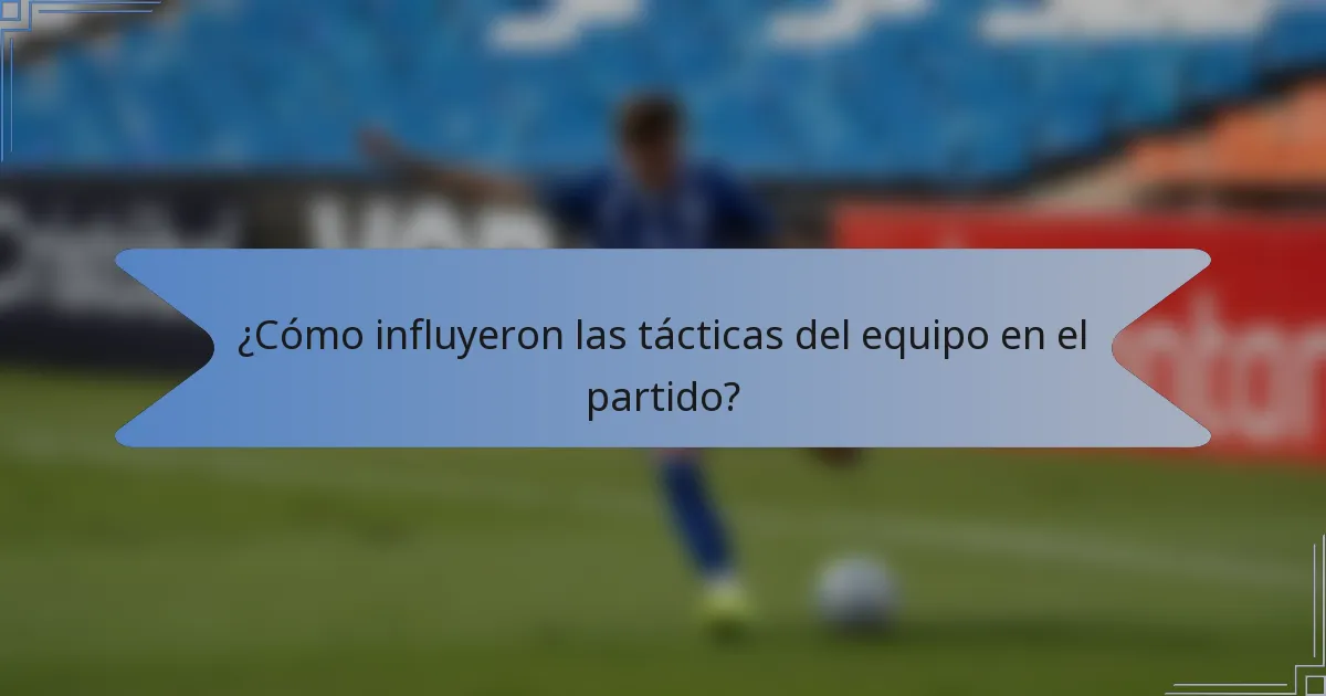 ¿Cómo influyeron las tácticas del equipo en el partido?