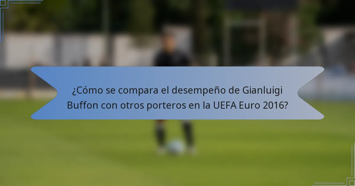 ¿Cómo se compara el desempeño de Gianluigi Buffon con otros porteros en la UEFA Euro 2016?