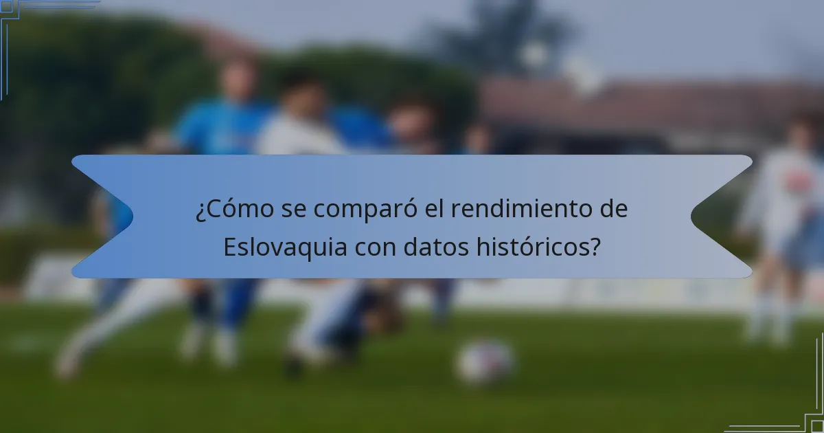 ¿Cómo se comparó el rendimiento de Eslovaquia con datos históricos?