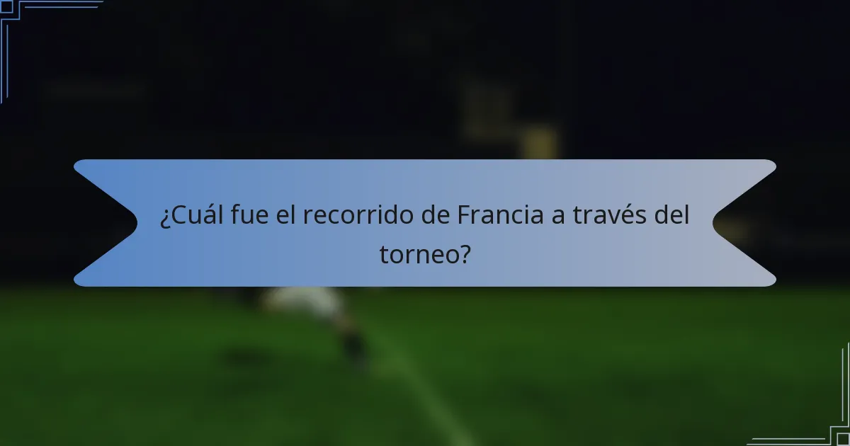 ¿Cuál fue el recorrido de Francia a través del torneo?