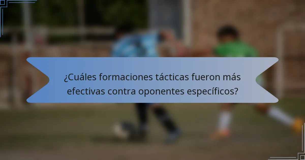 ¿Cuáles formaciones tácticas fueron más efectivas contra oponentes específicos?