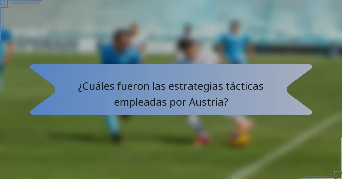 ¿Cuáles fueron las estrategias tácticas empleadas por Austria?