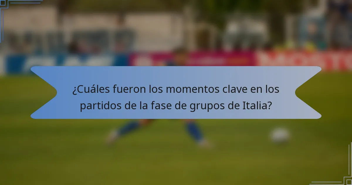 ¿Cuáles fueron los momentos clave en los partidos de la fase de grupos de Italia?