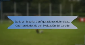 Italia vs. España: Configuraciones defensivas, Oportunidades de gol, Evaluación del partido