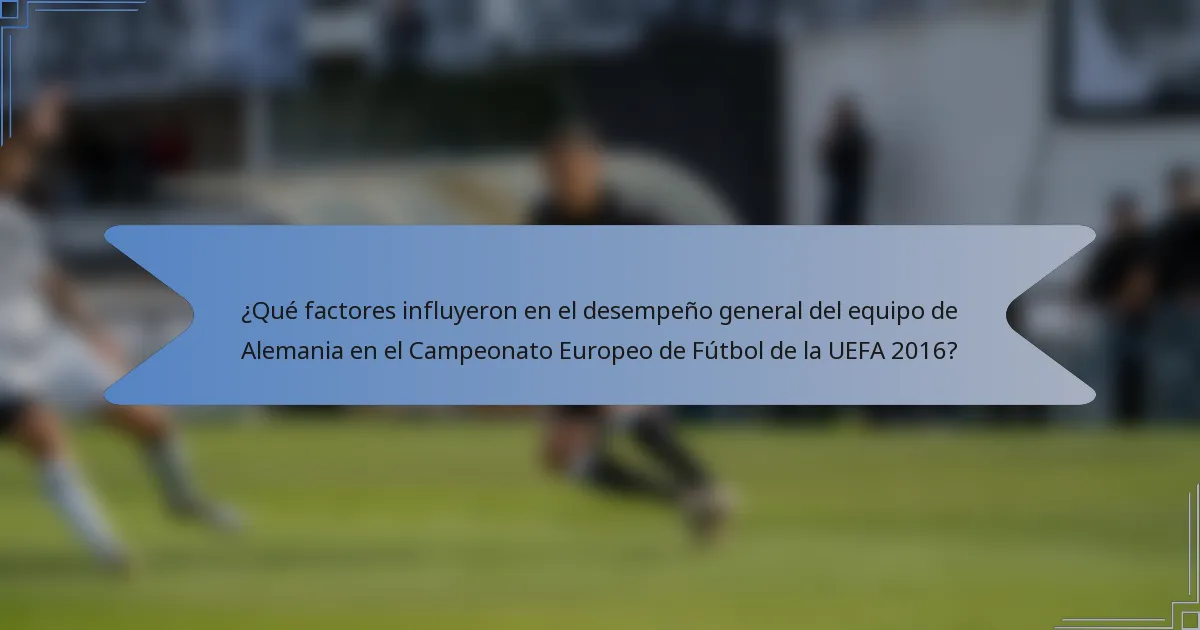¿Qué factores influyeron en el desempeño general del equipo de Alemania en el Campeonato Europeo de Fútbol de la UEFA 2016?